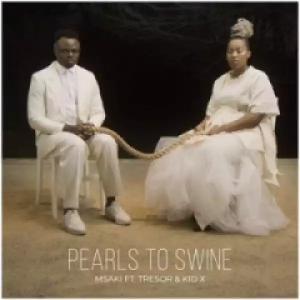 Msaki - Pearls to Swine ft. Tresor & Kid X